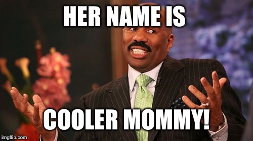 Steve Harvey Meme | HER NAME IS COOLER MOMMY! | image tagged in memes,steve harvey | made w/ Imgflip meme maker
