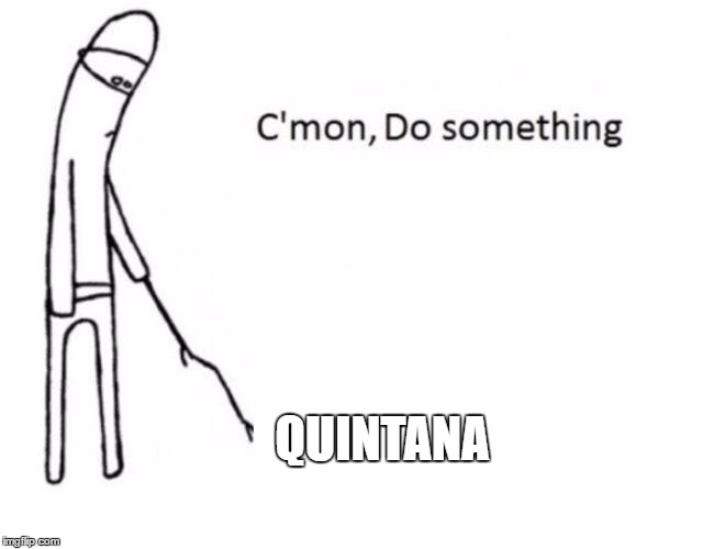 QUINTANA | made w/ Imgflip meme maker