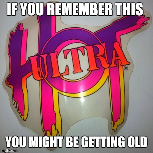 ultra hot | IF YOU REMEMBER THIS; YOU MIGHT BE GETTING OLD | image tagged in memes | made w/ Imgflip meme maker