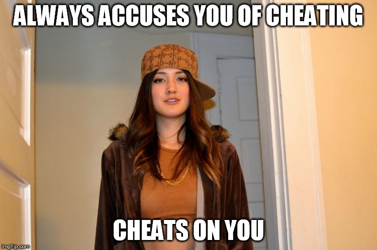 ALWAYS ACCUSES YOU OF CHEATING CHEATS ON YOU | image tagged in scumbag stephanie | made w/ Imgflip meme maker