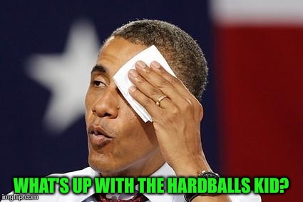 WHAT'S UP WITH THE HARDBALLS KID? | made w/ Imgflip meme maker