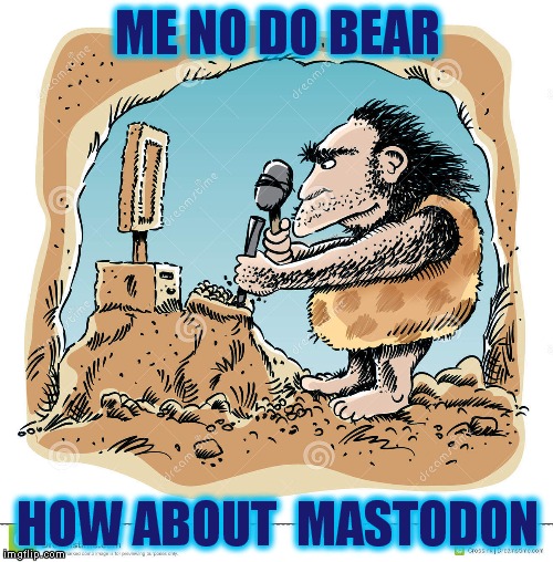 ME NO DO BEAR HOW ABOUT  MASTODON | made w/ Imgflip meme maker