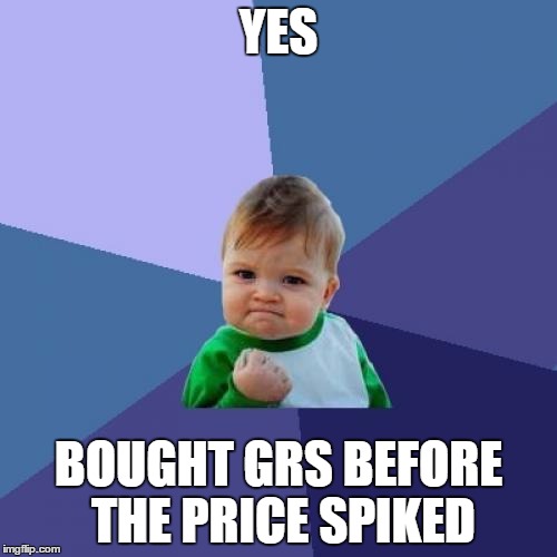 Success Kid Meme | YES; BOUGHT GRS BEFORE THE PRICE SPIKED | image tagged in memes,success kid | made w/ Imgflip meme maker