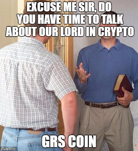 Excuse me sir | EXCUSE ME SIR, DO YOU HAVE TIME TO TALK ABOUT OUR LORD IN CRYPTO; GRS COIN | image tagged in excuse me sir | made w/ Imgflip meme maker