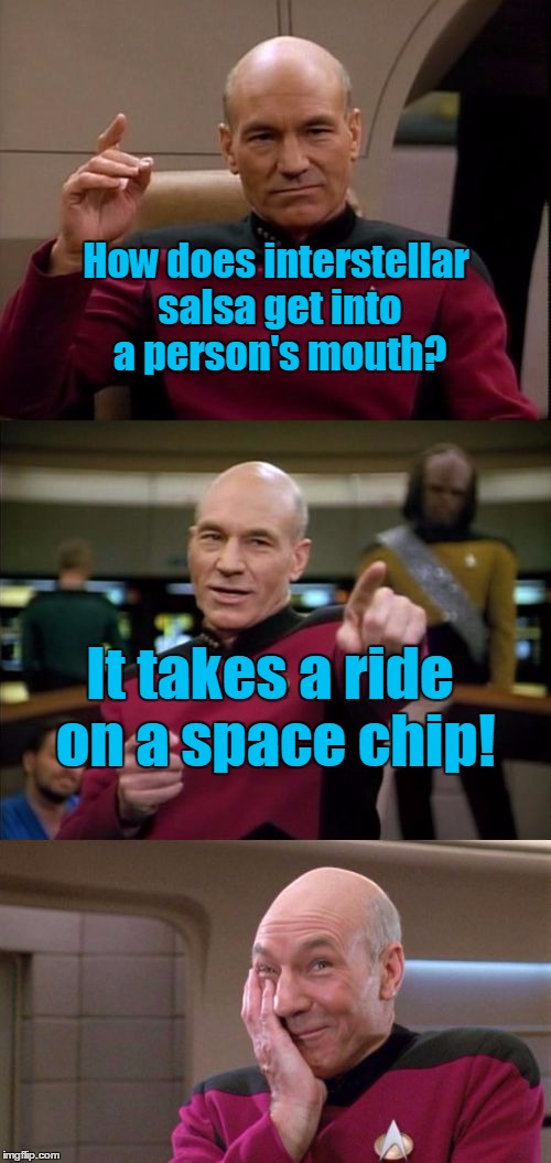 I bet you've nova heard a pun this bad :) | How does interstellar salsa get into a person's mouth? It takes a ride on a space chip! | image tagged in bad pun picard,memes,star trek,bad puns,yes it's really bad,going boldly where no dorito has gone before | made w/ Imgflip meme maker