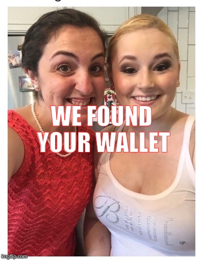 Cinderella's sisters | WE FOUND YOUR WALLET | image tagged in cinderella's sisters | made w/ Imgflip meme maker