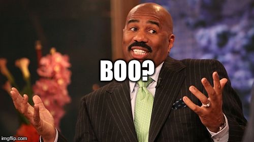 Steve Harvey Meme | BOO? | image tagged in memes,steve harvey | made w/ Imgflip meme maker