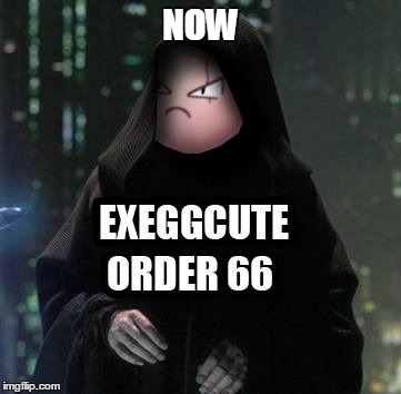 NOW | image tagged in memes,funny,star wars,pokemon go,star wars order 66 | made w/ Imgflip meme maker