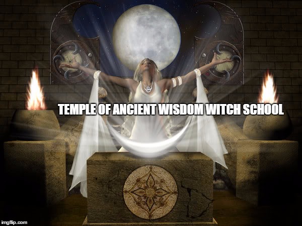 magick | TEMPLE OF ANCIENT WISDOM WITCH SCHOOL | image tagged in magick | made w/ Imgflip meme maker