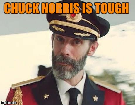 Captain Obvious | CHUCK NORRIS IS TOUGH | image tagged in captain obvious | made w/ Imgflip meme maker
