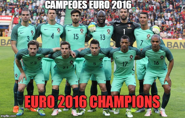 Euro Cup 2016 | CAMPEÕES EURO 2016; EURO 2016 CHAMPIONS | image tagged in portugal,eurocup2016,meme | made w/ Imgflip meme maker