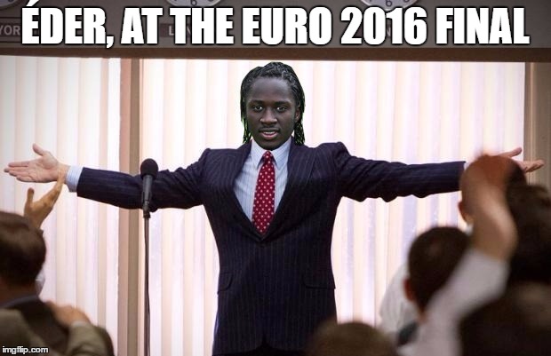 Portugal's new hero | ÉDER, AT THE EURO 2016 FINAL | image tagged in memes,euro 2016,portugal | made w/ Imgflip meme maker