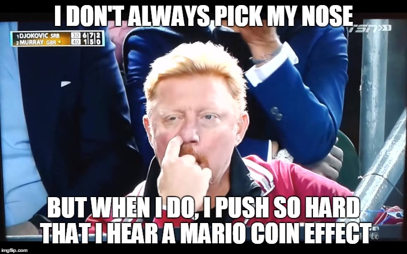 Boris Becker nose pick | I DON'T ALWAYS PICK MY NOSE; BUT WHEN I DO, I PUSH SO HARD THAT I HEAR A MARIO COIN EFFECT | image tagged in nose pick,boris becker,tennis,snot | made w/ Imgflip meme maker