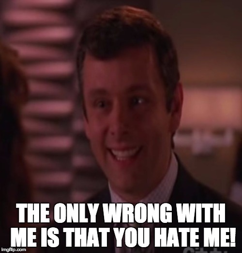 THE ONLY WRONG WITH ME IS THAT YOU HATE ME! | image tagged in ws1 | made w/ Imgflip meme maker