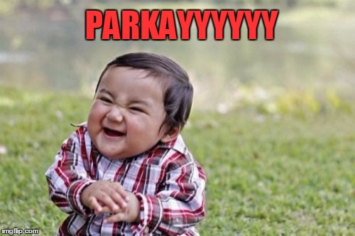 Evil Toddler Meme | PARKAYYYYYY | image tagged in memes,evil toddler | made w/ Imgflip meme maker