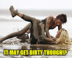 IT MAY GET DIRTY THOUGH!? | made w/ Imgflip meme maker