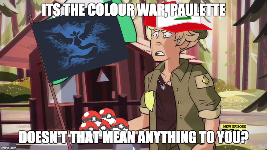 ITS THE COLOUR WAR, PAULETTE; DOESN'T THAT MEAN ANYTHING TO YOU? | image tagged in steven universe,pokemon go | made w/ Imgflip meme maker