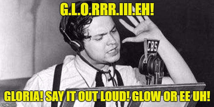And Her Name Was... | G.L.O.RRR.III.EH! GLORIA! SAY IT OUT LOUD! GLOW OR EE UH! | image tagged in rock music | made w/ Imgflip meme maker