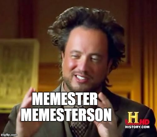 Ancient Aliens Meme | MEMESTER MEMESTERSON | image tagged in memes,ancient aliens | made w/ Imgflip meme maker