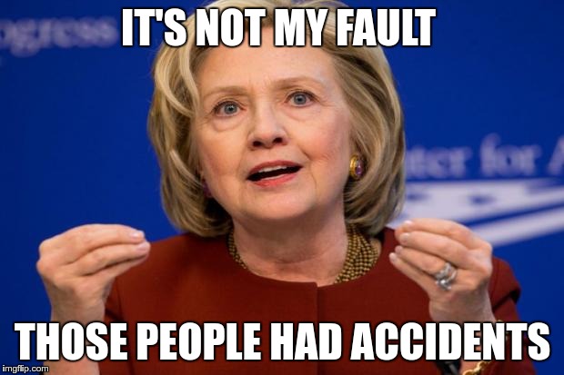 IT'S NOT MY FAULT THOSE PEOPLE HAD ACCIDENTS | made w/ Imgflip meme maker