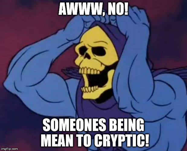 AWWW, NO! SOMEONES BEING MEAN TO CRYPTIC! | made w/ Imgflip meme maker