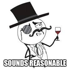 SOUNDS REASONABLE | made w/ Imgflip meme maker