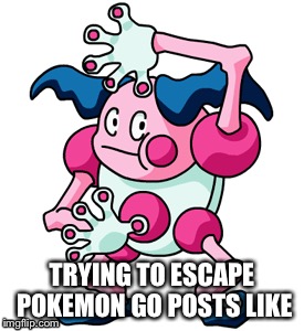 Every other thing on every social media outlet is Pokemon. I love that Nintendo's game is a smash hit but it's really annoying. | TRYING TO ESCAPE POKEMON GO POSTS LIKE | image tagged in mr mime,pokemon,funny | made w/ Imgflip meme maker