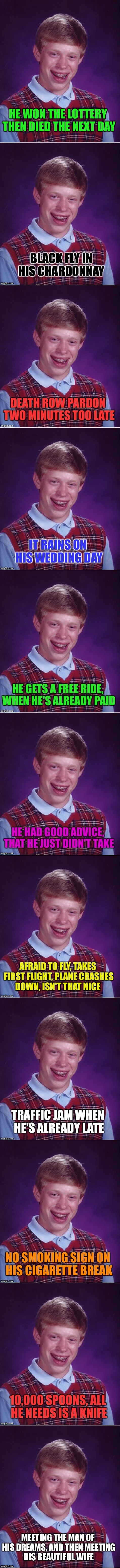 Ironic or just bad luck... Don't you think? | HE WON THE LOTTERY THEN DIED THE NEXT DAY | image tagged in bad luck brian,bad luck,bad,bad memes | made w/ Imgflip meme maker
