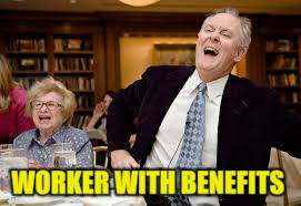 WORKER WITH BENEFITS | made w/ Imgflip meme maker