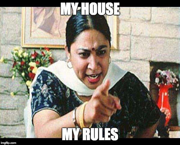 Angry Indian Mum  | MY HOUSE; MY RULES | image tagged in angry indian mum | made w/ Imgflip meme maker
