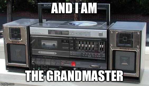 AND I AM THE GRANDMASTER | made w/ Imgflip meme maker