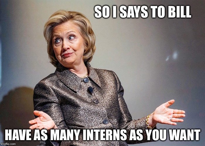 SO I SAYS TO BILL HAVE AS MANY INTERNS AS YOU WANT | made w/ Imgflip meme maker