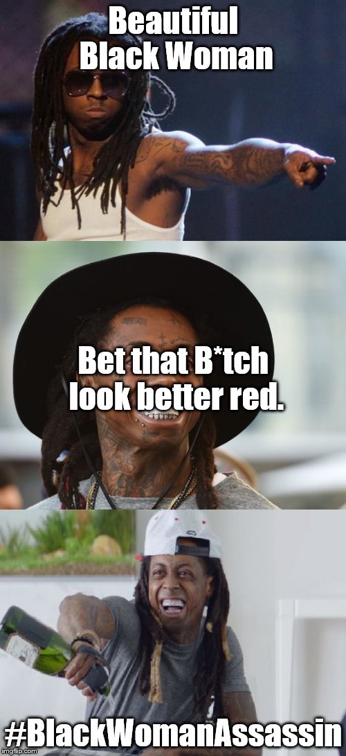 Bad Pun Lil Wayne | Beautiful Black Woman; Bet that B*tch look better red. #BlackWomanAssassin | image tagged in bad pun lil wayne | made w/ Imgflip meme maker