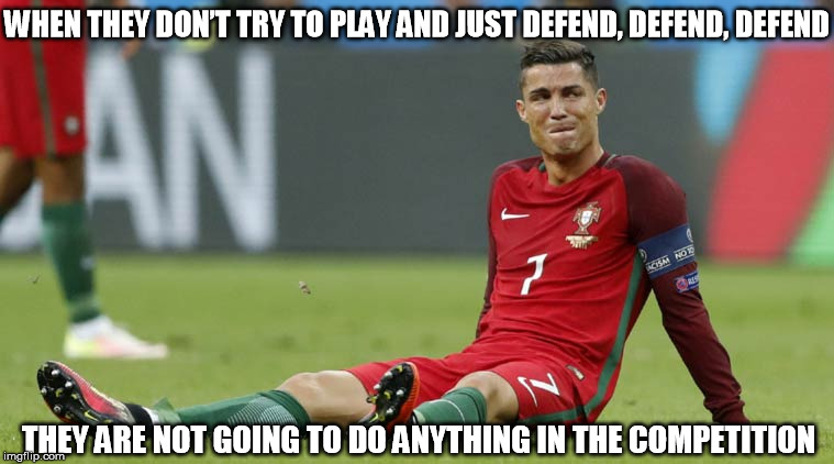Cristiano Ronaldo | WHEN THEY DON’T TRY TO PLAY AND JUST DEFEND, DEFEND, DEFEND; THEY ARE NOT GOING TO DO ANYTHING IN THE COMPETITION | image tagged in cristiano ronaldo | made w/ Imgflip meme maker