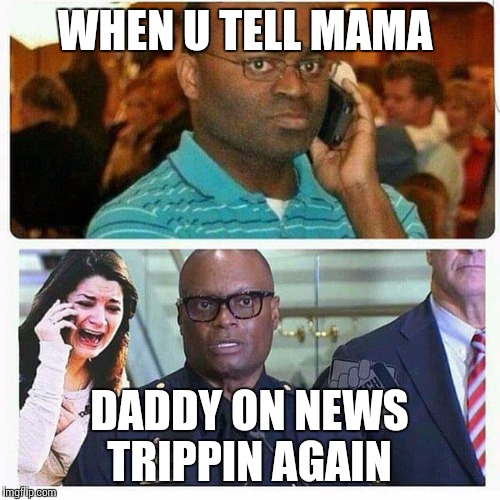 WHEN U TELL MAMA; DADDY ON NEWS TRIPPIN AGAIN | image tagged in police brutality | made w/ Imgflip meme maker