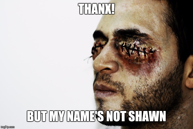 THANX! BUT MY NAME'S NOT SHAWN | made w/ Imgflip meme maker