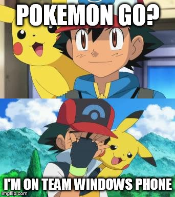 Well... Definitely not catching them all... | POKEMON GO? I'M ON TEAM WINDOWS PHONE | image tagged in pokemon,funny,memes,first world problems | made w/ Imgflip meme maker