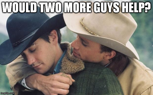 WOULD TWO MORE GUYS HELP? | made w/ Imgflip meme maker