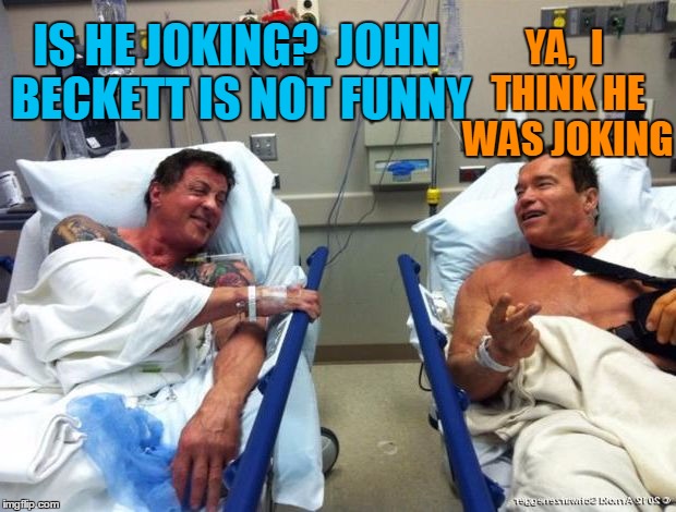 r n t | IS HE JOKING?  JOHN BECKETT IS NOT FUNNY YA,  I THINK HE WAS JOKING | image tagged in r n t | made w/ Imgflip meme maker