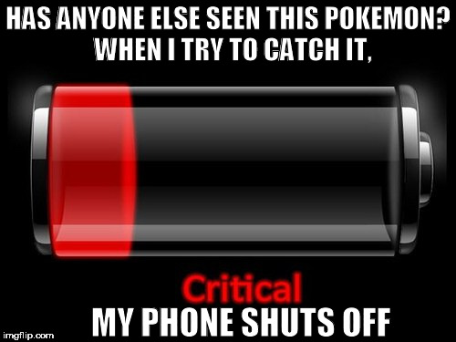Can't Catch This | HAS ANYONE ELSE SEEN THIS POKEMON?  WHEN I TRY TO CATCH IT, MY PHONE SHUTS OFF | image tagged in pokemon,cell phone,phone,catch all the pokemon | made w/ Imgflip meme maker