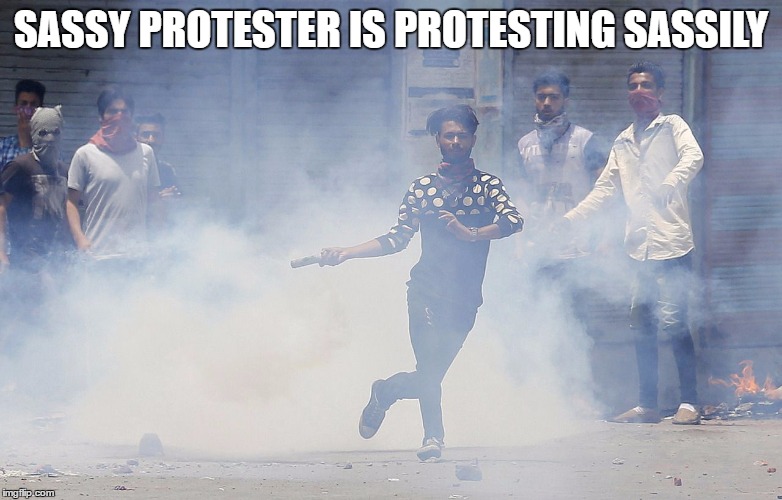 Sassy Protester is protesting sassily | SASSY PROTESTER IS PROTESTING SASSILY | image tagged in kashmir,protests,india | made w/ Imgflip meme maker