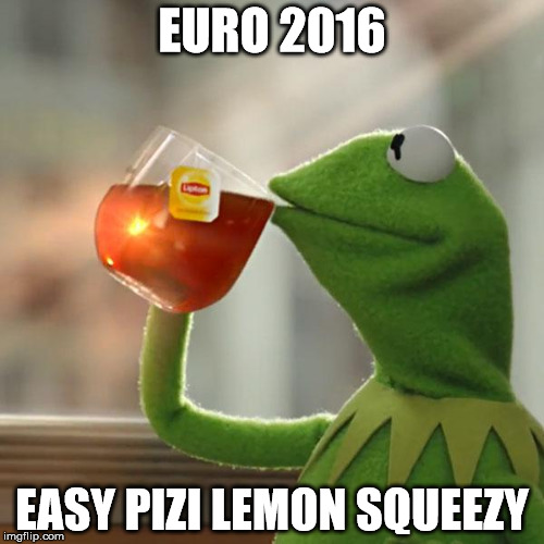But That's None Of My Business | EURO 2016; EASY PIZI LEMON SQUEEZY | image tagged in memes,but thats none of my business,kermit the frog | made w/ Imgflip meme maker
