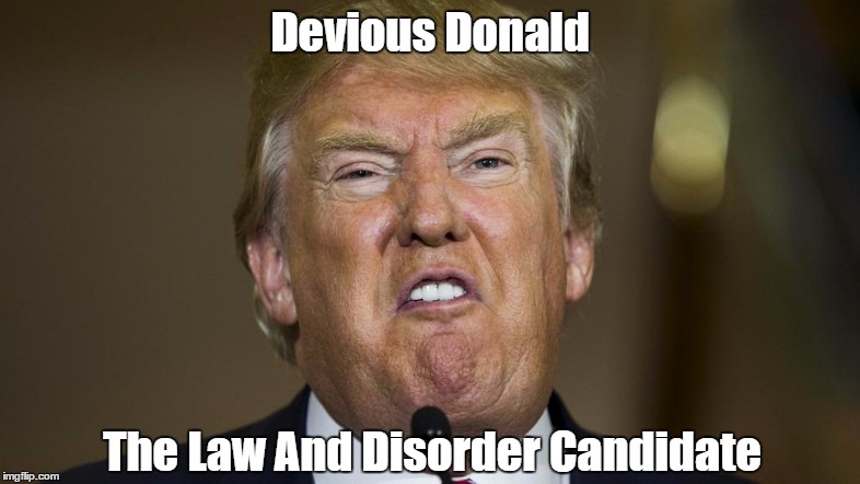 Devious Donald The Law And Disorder Candidate | made w/ Imgflip meme maker