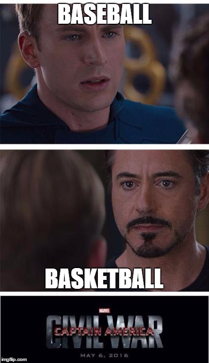 Marvel Civil War 1 | BASEBALL; BASKETBALL | image tagged in memes,marvel civil war 1 | made w/ Imgflip meme maker