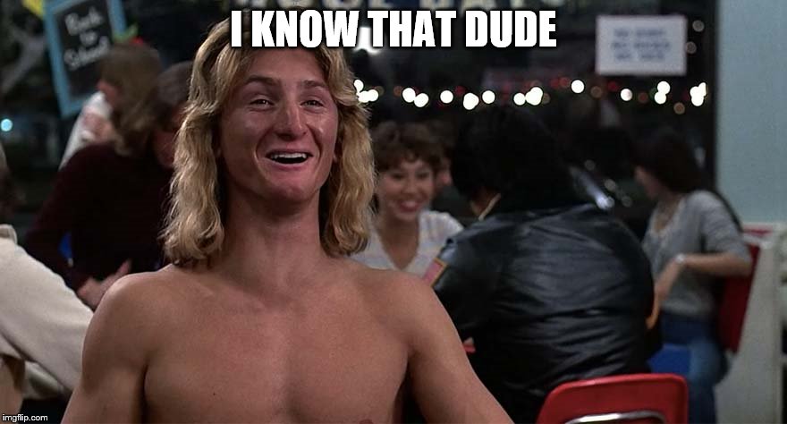 I KNOW THAT DUDE | made w/ Imgflip meme maker