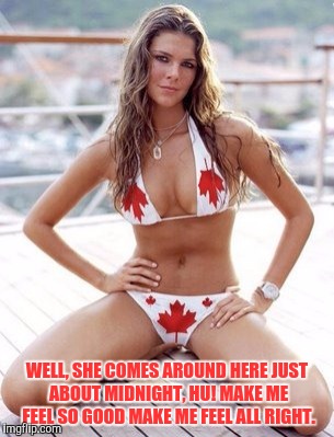 WELL, SHE COMES AROUND HERE
JUST ABOUT MIDNIGHT, HU!
MAKE ME FEEL SO GOOD
MAKE ME FEEL ALL RIGHT. | made w/ Imgflip meme maker