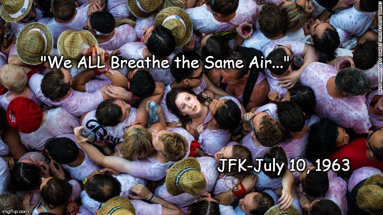 "We ALL Breathe the Same Air..."; JFK-July 10, 1963 | image tagged in worldpopulationday_2016 | made w/ Imgflip meme maker