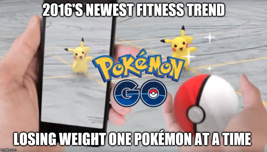 I'm down 2lbs today and up 5 Pokémon  | 2016'S NEWEST FITNESS TREND; LOSING WEIGHT ONE POKÉMON AT A TIME | image tagged in pokemon,pokemon go,lol,truth | made w/ Imgflip meme maker