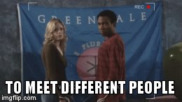 TO MEET DIFFERENT PEOPLE | image tagged in gifs | made w/ Imgflip video-to-gif maker