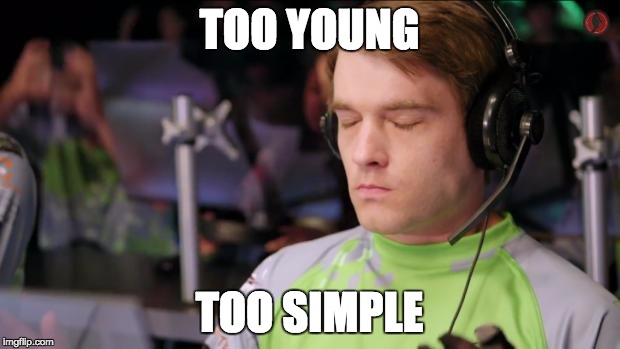 (Sigh) | TOO YOUNG; TOO SIMPLE | image tagged in sigh | made w/ Imgflip meme maker